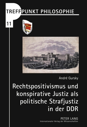 Rechtspositivismus und konspirative Justiz als politische Strafjustiz in der DDR von Gursky,  André