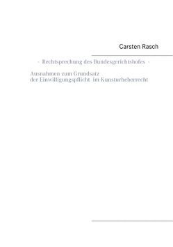 Rechtsprechung des Bundesgerichtshofes – Ausnahmen zum Grundsatz der Einwilligungspflicht im Kunsturheberrecht – von Rasch,  Carsten