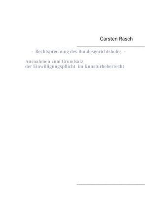 Rechtsprechung des Bundesgerichtshofes – Ausnahmen zum Grundsatz der Einwilligungspflicht im Kunsturheberrecht – von Rasch,  Carsten