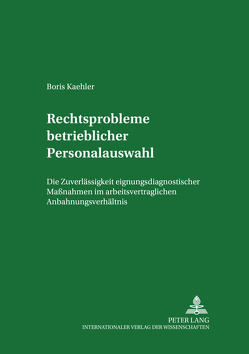 Rechtsprobleme betrieblicher Personalauswahl von Kaehler,  Boris