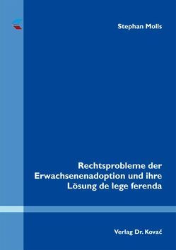 Rechtsprobleme der Erwachsenenadoption und ihre Lösung de lege ferenda von Molls,  Stephan Rechtsprobleme der Erwachsenenadoption und ihre Lösung de lege ferenda von Molls,  Stephan