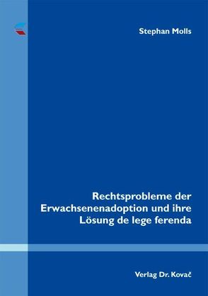 Rechtsprobleme der Erwachsenenadoption und ihre Lösung de lege ferenda von Molls,  Stephan