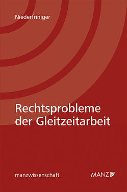 Rechtsprobleme der Gleitzeitarbeit von Niederfriniger,  Mario