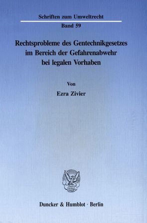 Rechtsprobleme des Gentechnikgesetzes im Bereich der Gefahrenabwehr bei legalen Vorhaben. von Zivier,  Ezra