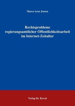 Rechtsprobleme regierungsamtlicher Öffentlichkeitsarbeit im Internet-Zeitalter von Jensen,  Marco A