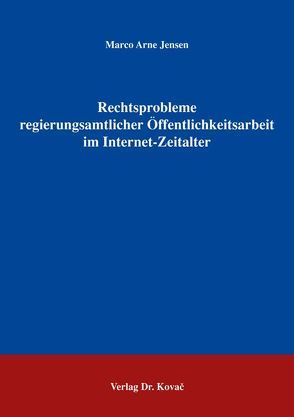 Rechtsprobleme regierungsamtlicher Öffentlichkeitsarbeit im Internet-Zeitalter von Jensen,  Marco A