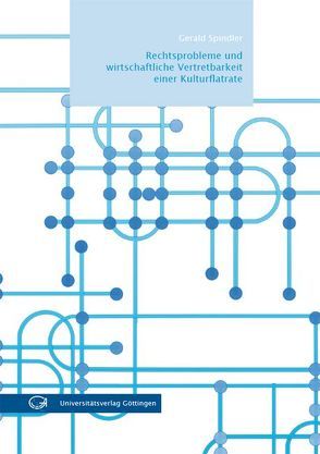 Rechtsprobleme und wirtschaftliche Vertretbarkeit einer Kulturflatrate von Spindler,  Gerald