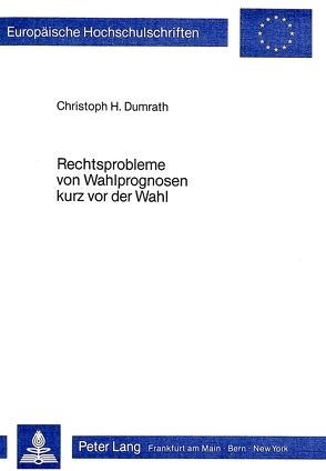 Rechtsprobleme von Wahlprognosen kurz vor der Wahl von Dumrath,  Christoph