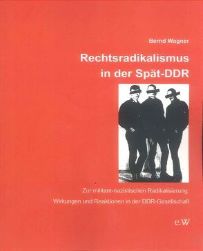 Rechtsradikalismus in der Spät-DDR von Dr. Wagner,  Bernd