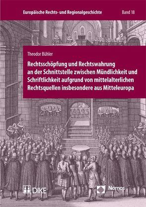 Rechtsschöpfung und Rechtswahrung an der Schnittstelle zwischen Mündlichkeit und Schriftlichkeit aufgrund von mittelalterlichen Rechtsquellen insbesondere aus Mitteleuropa von Bühler,  Theodor