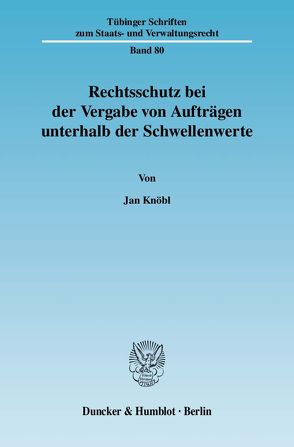 Rechtsschutz bei der Vergabe von Aufträgen unterhalb der Schwellenwerte. von Knöbl,  Jan