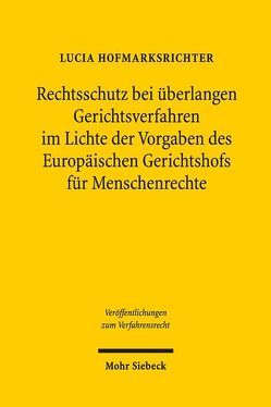 Rechtsschutz bei überlangen Gerichtsverfahren im Lichte der Vorgaben des EGMR von Hofmarksrichter,  Lucia