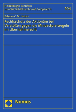 Rechtsschutz der Aktionäre bei Verstößen gegen die Mindestpreisregeln im Übernahmerecht von Hettich,  Rebecca C.M.