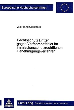 Rechtsschutz Dritter gegen Verfahrensfehler im immissionsschutzrechtlichen Genehmigungsverfahren von Cloosters,  Wolfgang