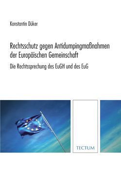 Rechtsschutz gegen Antidumpingmaßnahmen der Europäischen Gemeinschaft von Düker,  Konstantin