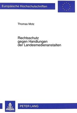 Rechtsschutz gegen Handlungen der Landesmedienanstalten von Motz,  Thomas