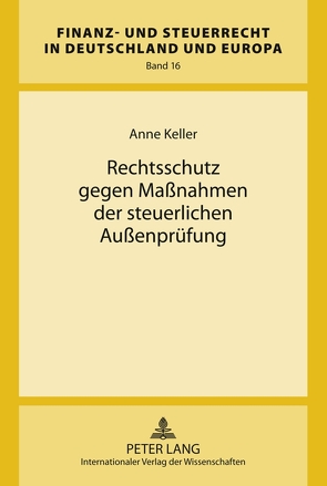 Rechtsschutz gegen Maßnahmen der steuerlichen Außenprüfung von Keller,  Anne