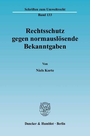 Rechtsschutz gegen normauslösende Bekanntgaben. von Korte,  Niels