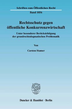 Rechtsschutz gegen öffentliche Konkurrenzwirtschaft. von Stamer,  Carsten