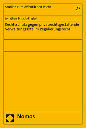 Rechtsschutz gegen privatrechtsgestaltende Verwaltungsakte im Regulierungsrecht von Schaub-Englert,  Jonathan