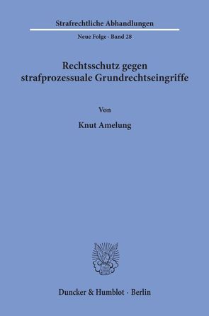 Rechtsschutz gegen strafprozessuale Grundrechtseingriffe. von Amelung,  Knut
