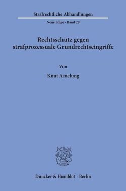 Rechtsschutz gegen strafprozessuale Grundrechtseingriffe. von Amelung,  Knut