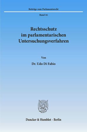 Rechtsschutz im parlamentarischen Untersuchungsverfahren. von Di Fabio,  Udo