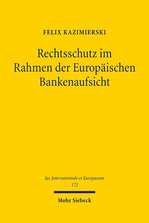 Rechtsschutz im Rahmen der Europäischen Bankenaufsicht von Kazimierski,  Felix