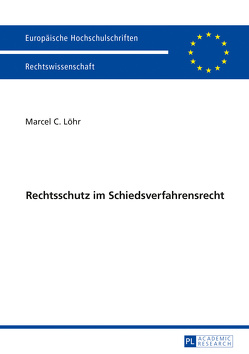 Rechtsschutz im Schiedsverfahrensrecht von Löhr,  Marcel C.