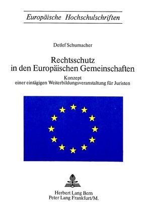 Rechtsschutz in den europäischen Gemeinschaften von Schumacher,  Detlef