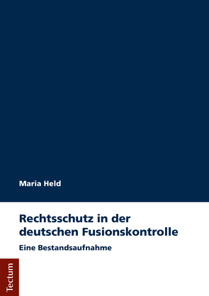 Rechtsschutz in der deutschen Fusionskontrolle von Held,  Maria