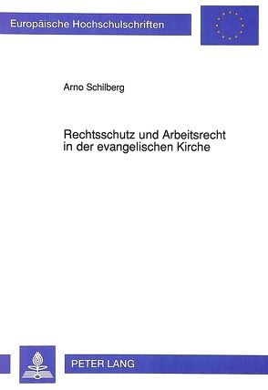 Rechtsschutz und Arbeitsrecht in der evangelischen Kirche von Schilberg,  Arno