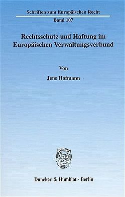 Rechtsschutz und Haftung im Europäischen Verwaltungsverbund. von Hofmann,  Jens