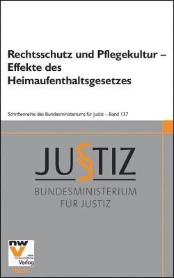 Rechtsschutz und Pflegekultur – Effekte des Heimaufenthaltsgesetzes von Hofinger,  Veronika, Kreissl,  Reinhard, Pelikan,  Christa, Pilgram,  Arno