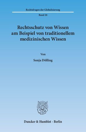 Rechtsschutz von Wissen am Beispiel von traditionellem medizinischen Wissen. von Dölling,  Sonja