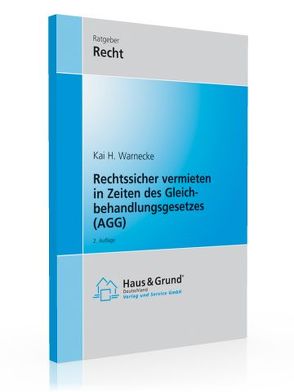 Rechtssicher vermieten in Zeiten des Gleichbehandlungsgesetzes (AGG) von Warnecke,  Kai H.