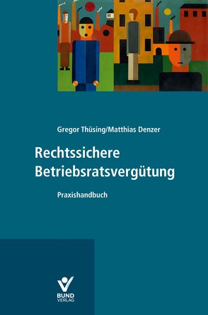 Rechtssichere Betriebsratsvergütung von Denzer,  Matthias, Thüsing,  Gregor