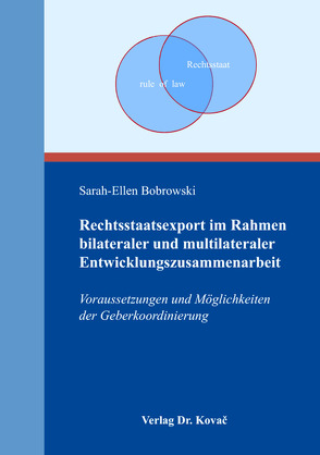 Rechtsstaatsexport im Rahmen bilateraler und multilateraler Entwicklungszusammenarbeit von Bobrowski,  Sarah-Ellen