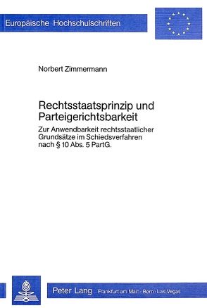 Rechtsstaatsprinzip und Parteigerichtsbarkeit von Zimmermann,  Norbert