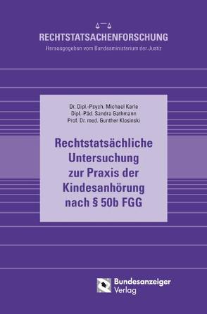 Rechtstatsächliche Untersuchung zur Praxis der Kindesanhörung nach § 50b FGG von Gathmann,  Sandra, Karle,  Michael, Klosinski,  Gunther