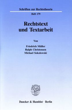 Rechtstext und Textarbeit. von Christensen,  Ralph, Müller,  Friedrich, Sokolowski,  Michael