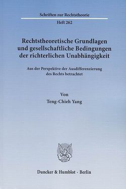 Rechtstheoretische Grundlagen und gesellschaftliche Bedingungen der richterlichen Unabhängigkeit. von Yang,  Teng-Chieh