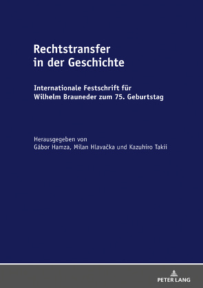 Rechtstransfer in der Geschichte von Hamza,  Gábor, Hlavacka,  Milan, Takii,  Kazuhiro