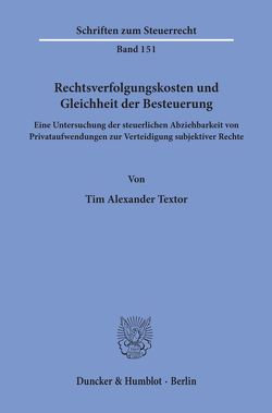 Rechtsverfolgungskosten und Gleichheit der Besteuerung. von Textor,  Tim Alexander