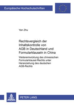 Rechtsvergleich der Inhaltskontrolle von AGB in Deutschland und Formularklauseln in China von Zhu,  Yan