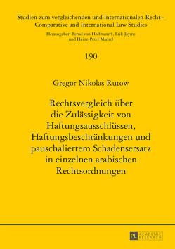 Rechtsvergleich über die Zulässigkeit von Haftungsausschlüssen, Haftungsbeschränkungen und pauschaliertem Schadensersatz in einzelnen arabischen Rechtsordnungen von Rutow,  Gregor Nikolas