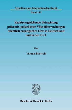 Rechtsvergleichende Betrachtung präventiv-polizeilicher Videoüberwachungen öffentlich zugänglicher Orte in Deutschland und in den USA. von Bartsch,  Verena