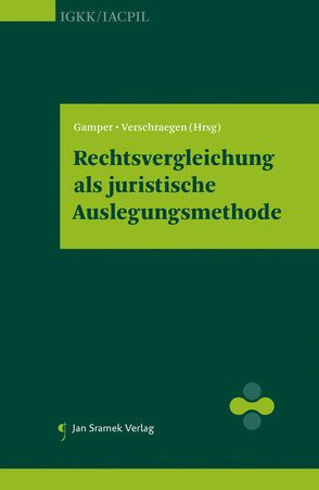 Rechtsvergleichung als juristische Auslegungsmethode von Gamper,  Anna, Verschraegen,  Bea