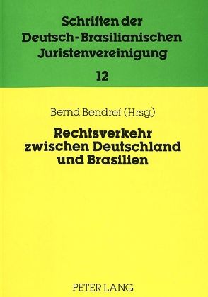 Rechtsverkehr zwischen Deutschland und Brasilien-Internationale und europäische Aspekte von Bendref,  Bernd