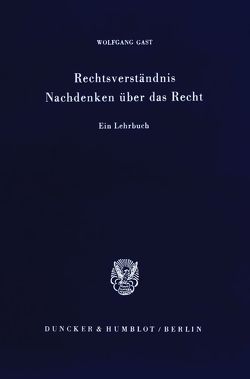 Rechtsverständnis – Nachdenken über das Recht. von Gast,  Wolfgang